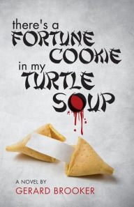 Title: There's a Fortune Cookie in My Turtle Soup, Author: Gerard Brooker