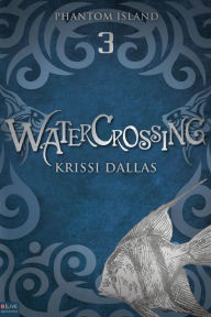 Title: Watercrossing (Phantom Island Book 3), Author: Krissi Dallas