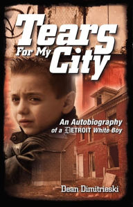 Tears for My City: An Autobiography of a Detroit White Boy