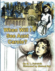 Title: When Will I See Aunt Carole?, Author: M.L. Faircloth