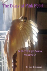 Title: The Diary of Pink Pearl, a Bird's Eye View - Vol. 2, Author: Jes Fuhrmann