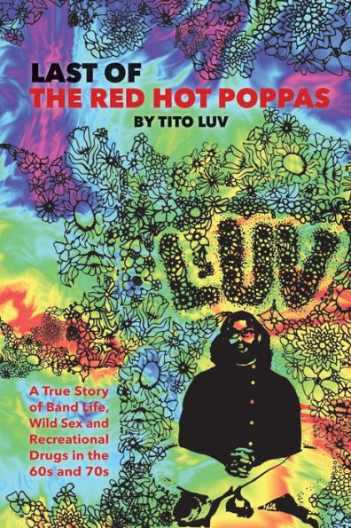 Last of the Red Hot Poppas: A True Story Band Life, Wild Sex and Recreational Drugs 60s 70s