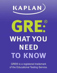 Title: GRE: What You Need to Know: An Introduction to the GRE Revised General Test, Author: Kaplan Test Prep