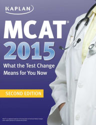 Title: MCAT 2015: What the Test Change Means for You Now, Author: Kaplan