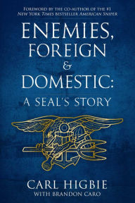 Title: Enemies, Foreign and Domestic: A SEAL's Story, Author: Carl Higbie