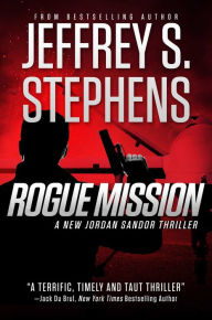 Title: Rogue Mission: A Jordan Sandor Thriller, Author: Jeffrey  S. Stephens