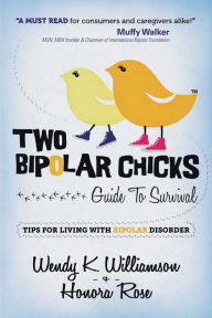 Title: Two Bipolar Chicks Guide To Survival - Tips for Living with Bipolar Disorder, Author: Wendy K. Williamson