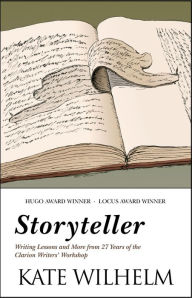 Title: Storyteller: Writing Lessons and More from 27 Years of the Clarion Writers' Workshop, Author: Kate Wilhelm