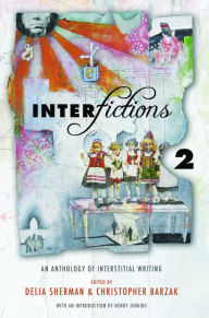 Title: Interfictions 2: An Anthology of Interstitial Writing, Author: Delia Sherman