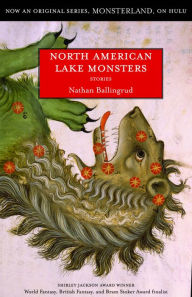 Title: North American Lake Monsters: Stories, Author: Nathan Ballingrud