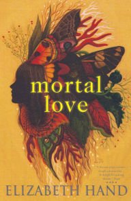 Title: Mortal Love, Author: Elizabeth Hand
