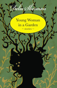 Title: Young Woman in a Garden: Stories, Author: Delia Sherman
