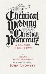 Title: The Chemical Wedding: by Christian Rosencreutz: A Romance in Eight Days by Johann Valentin Andreae in a New Version, Author: John Crowley