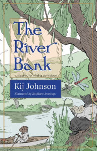 Title: The River Bank: A sequel to Kenneth Grahame's The Wind in the Willows, Author: Kij Johnson