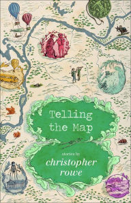 Title: Telling the Map: Stories, Author: Christopher Rowe