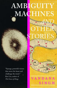 Title: Ambiguity Machines: and Other stories, Author: Vandana Singh