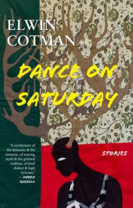 Title: Dance on Saturday: Stories, Author: Elwin Cotman
