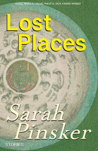 Title: Lost Places: Stories, Author: Sarah Pinsker