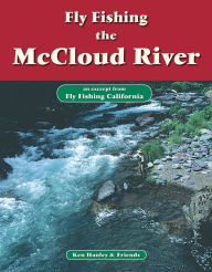 Title: Fly Fishing the McCloud River: An excerpt from Fly Fishing California, Author: Ken Hanley