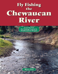 Title: Fly Fishing the Chewaucan River: An Excerpt from Fly Fishing Central & Southeastern Oregon, Author: Harry Teel