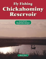 Title: Fly Fishing Chickahominy Reservoir: An Excerpt from Fly Fishing Central & Southeastern Oregon, Author: Harry Teel