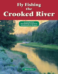 Title: Fly Fishing the Crooked River: An Excerpt from Fly Fishing Central & Southeastern Oregon, Author: Harry Teel