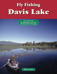 Title: Fly Fishing Davis Lake: An Excerpt from Fly Fishing Central & Southeastern Oregon, Author: Harry Teel