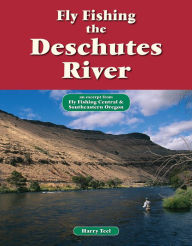 Title: Fly Fishing the Deschutes River: An Excerpt from Fly Fishing Central & Southeastern Oregon, Author: Harry Teel