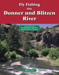 Title: Fly Fishing the Donner und Blitzen River: An Excerpt from Fly Fishing Central & Southeastern Oregon, Author: Harry Teel