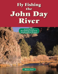 Title: Fly Fishing the John Day River: An Excerpt from Fly Fishing Central & Southeastern Oregon, Author: Harry Teel