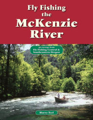 Title: Fly Fishing the McKenzie River: An Excerpt from Fly Fishing Central & Southeastern Oregon, Author: Harry Teel