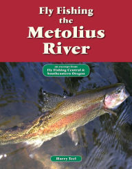 Title: Fly Fishing the Metolius River: An Excerpt from Fly Fishing Central & Southeastern Oregon, Author: Harry Teel