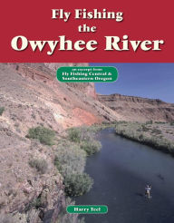 Title: Fly Fishing the Owyhee River: An Excerpt from Fly Fishing Central & Southeastern Oregon, Author: Harry Teel