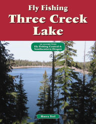 Title: Fly Fishing Three Creek Lake: An Excerpt from Fly Fishing Central & Southeastern Oregon, Author: Harry Teel