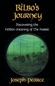 Title: Bilbo's Journey: Discovering the Hidden Meaning in The Hobbit, Author: Joseph Pearce