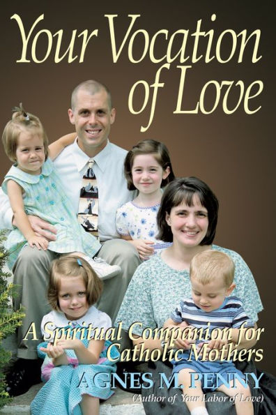 Your Vocation of Love: A Spiritual Companion for Catholic Mothers