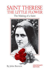 Title: St. Thérèse the Little Flower: The Making of a Saint, Author: John Beevers