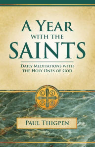 Title: Year With the Saints (Paperbound): Daily Meditations With the Holy Ones of God, Author: Paul Thigpen Ph.D.