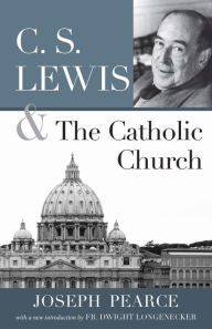 Title: C. S. Lewis and the Catholic Church, Author: Joseph Pearce