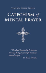 Title: Catechism of Mental Prayer, Author: Joseph Simler