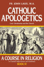 Catholic Apologetics: God, Christianity, and the Church