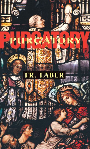 Purgatory: The Two Catholic Views of Purgatory Based on Catholic Teaching and Revelations of Saintly Souls