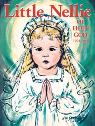 Title: Little Nellie of Holy God: Illustrations by the Beloved Sister John Vianney, Author: Mary Dominic R.S.G.