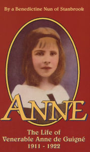 Title: Anne: The Life of Ven. Anne de Guigne (1911-1922), Author: Stanbrook