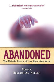 Title: Abandoned: The Untold Story of the Abortion Wars, Author: Monica Migliorino Miller