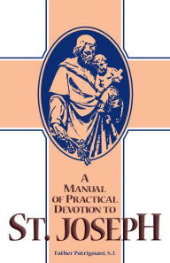 Title: A Manual of Practical Devotion to St. Joseph, Author: Rev Fr. Patrignani S.J.