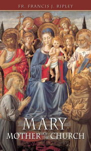 Title: Mary: Mother of the Church, Author: Francis Ripley