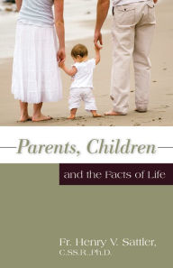 Title: Parents, Children, and the Facts of Life, Author: Henry V. Sattler