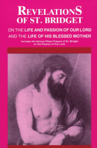 Title: Revelations of St. Bridget: On the Life and Passion of Our Lord and the Life of His Blessed Mother, Author: St. Bridget of Sweden