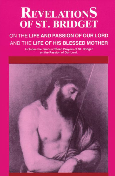 Revelations of St. Bridget: On the Life and Passion of Our Lord and the Life of His Blessed Mother